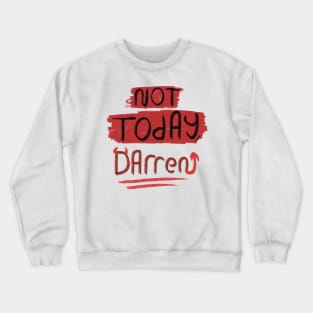 Not today, Darren! Crewneck Sweatshirt